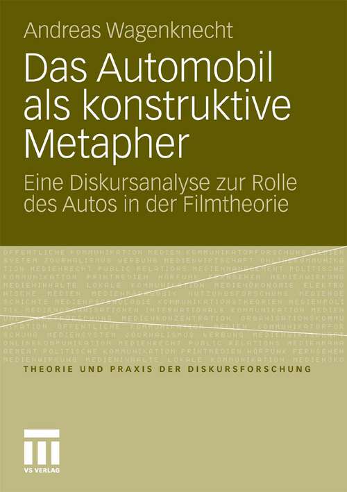 Book cover of Das Automobil als konstruktive Metapher: Eine Diskursanalyse zur Rolle des Autos in der Filmtheorie (2011) (Theorie und Praxis der Diskursforschung)