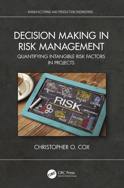 Book cover of Decision Making in Risk Management: Quantifying Intangible Risk Factors in Projects (Manufacturing and Production Engineering)