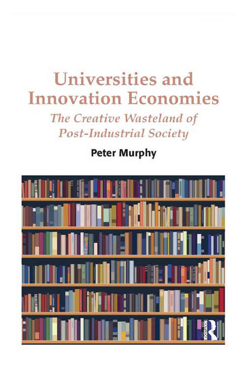 Book cover of Universities and Innovation Economies: The Creative Wasteland of Post-Industrial Society