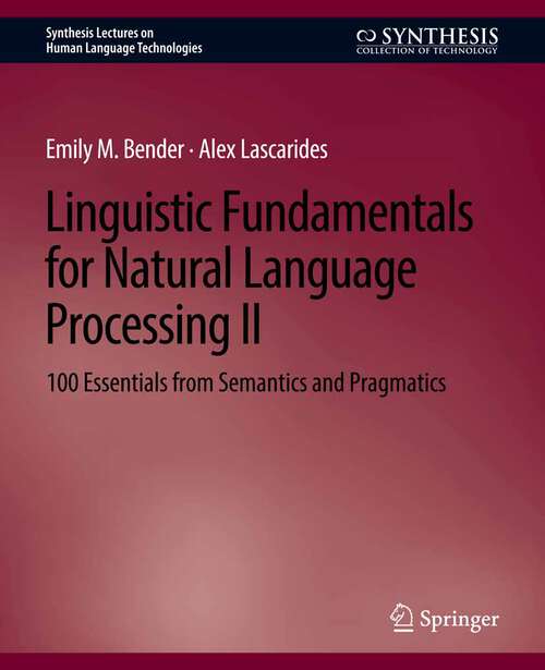 Book cover of Linguistic Fundamentals for Natural Language Processing II: 100 Essentials from Semantics and Pragmatics (Synthesis Lectures on Human Language Technologies)