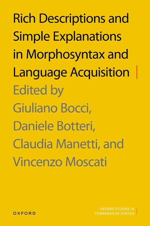 Book cover of Rich Descriptions and Simple Explanations in Morphosyntax and Language Acquisition (Oxford Studies in Comparative Syntax)