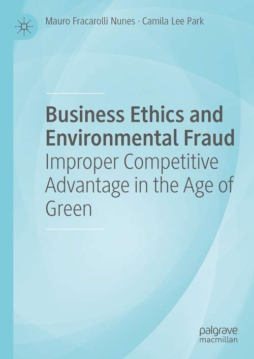 Book cover of Business Ethics and Environmental Fraud: Improper Competitive Advantage in the Age of Green (1st ed. 2021)