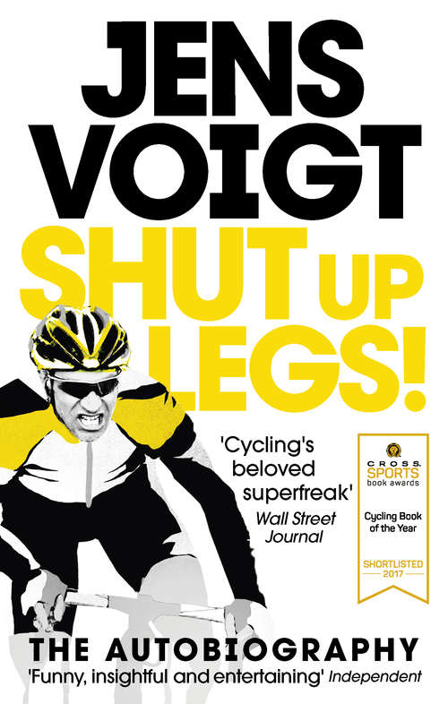 Book cover of Shut up Legs!: My Wild Ride On and Off the Bike