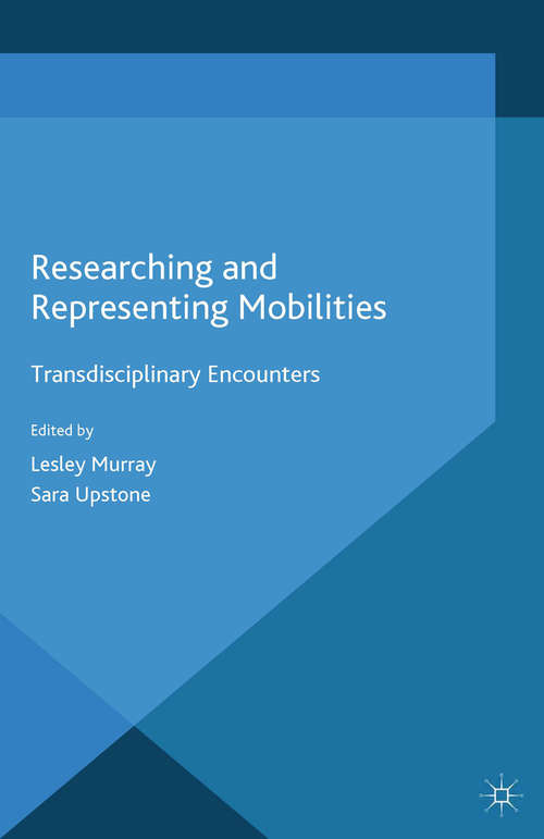 Book cover of Researching and Representing Mobilities: Transdisciplinary Encounters (2014)