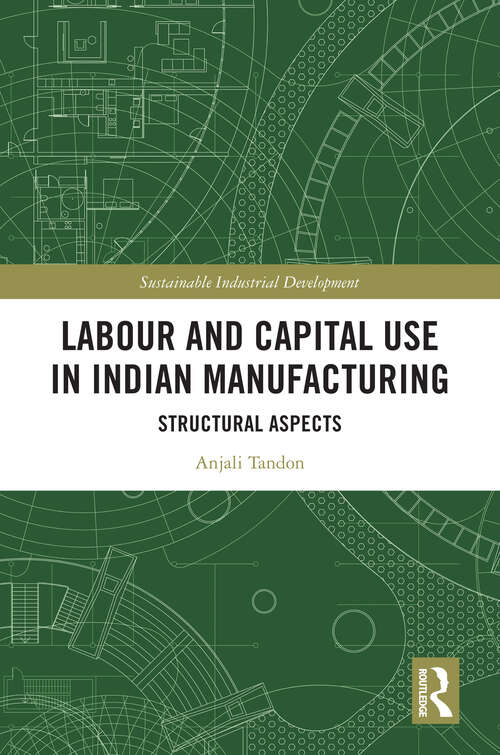 Book cover of Labour and Capital Use in Indian Manufacturing: Structural Aspects (Sustainable Industrial Development)