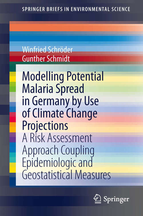 Book cover of Modelling Potential Malaria Spread in Germany by Use of Climate Change Projections: A Risk Assessment Approach Coupling Epidemiologic and Geostatistical Measures (2014) (SpringerBriefs in Environmental Science)