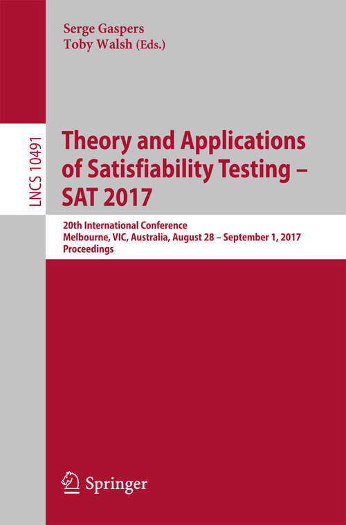 Book cover of Theory and Applications of Satisfiability Testing – SAT 2017: 20th International Conference, Melbourne, VIC, Australia, August 28 – September 1, 2017, Proceedings (Lecture Notes in Computer Science #10491)