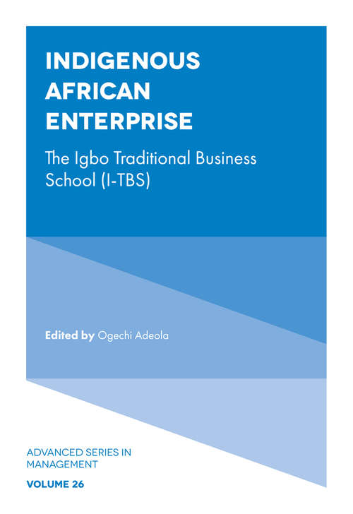 Book cover of Indigenous African Enterprise: The Igbo Traditional Business School (I-TBS) (Advanced Series in Management #26)