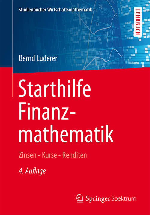 Book cover of Starthilfe Finanzmathematik: Zinsen – Kurse – Renditen (4., aktualisierte Aufl. 2015) (Studienbücher Wirtschaftsmathematik)