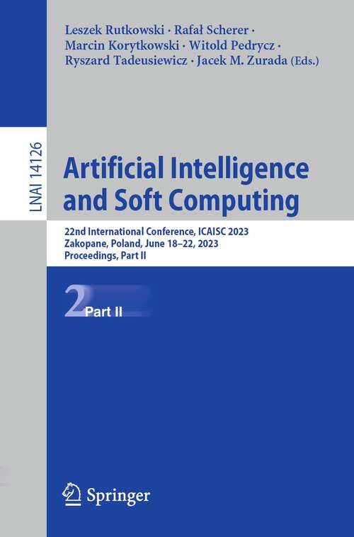 Book cover of Artificial Intelligence and Soft Computing: 22nd International Conference, ICAISC 2023, Zakopane, Poland, June 18–22, 2023, Proceedings, Part II (1st ed. 2023) (Lecture Notes in Computer Science #14126)