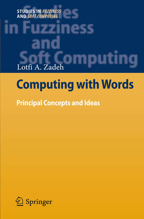 Book cover of Computing with Words: Principal Concepts and Ideas (2012) (Studies in Fuzziness and Soft Computing #277)