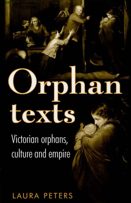 Book cover of Orphan texts: Victorians, orphans, culture and empire