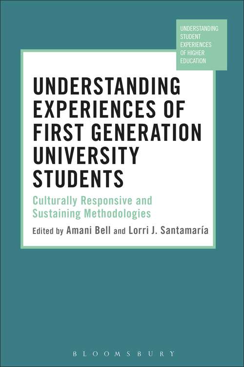 Book cover of Understanding Experiences of First Generation University Students: Culturally Responsive and Sustaining Methodologies (Understanding Student Experiences of Higher Education)