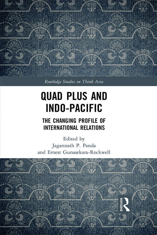 Book cover of Quad Plus and Indo-Pacific: The Changing Profile of International Relations (Routledge Studies on Think Asia)