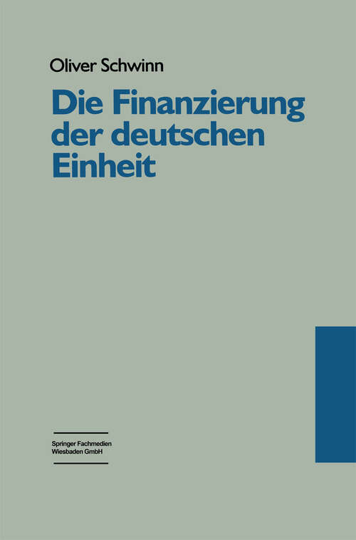 Book cover of Die Finanzierung der deutschen Einheit: Eine Untersuchung aus politisch-institutionalistischer Perspektive (1997)