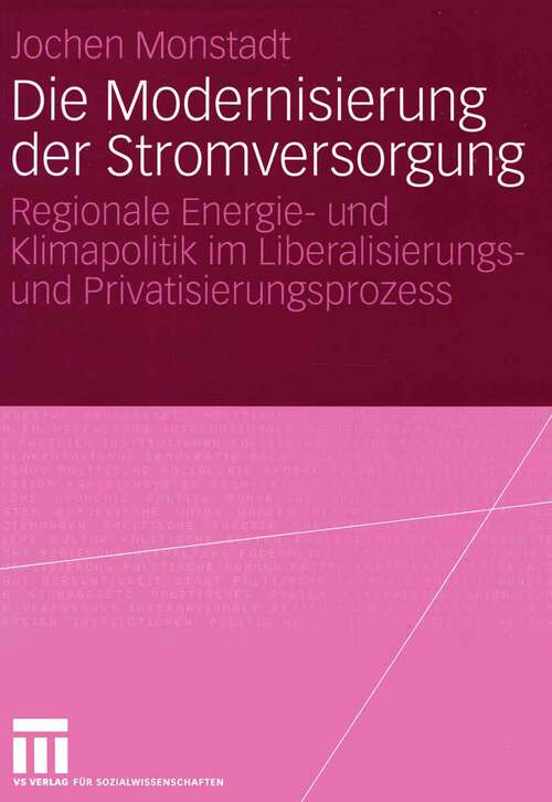 Book cover of Die Modernisierung der Stromversorgung: Regionale Energie- und Klimapolitik im Liberalisierungs- und Privatisierungsprozess (2004)