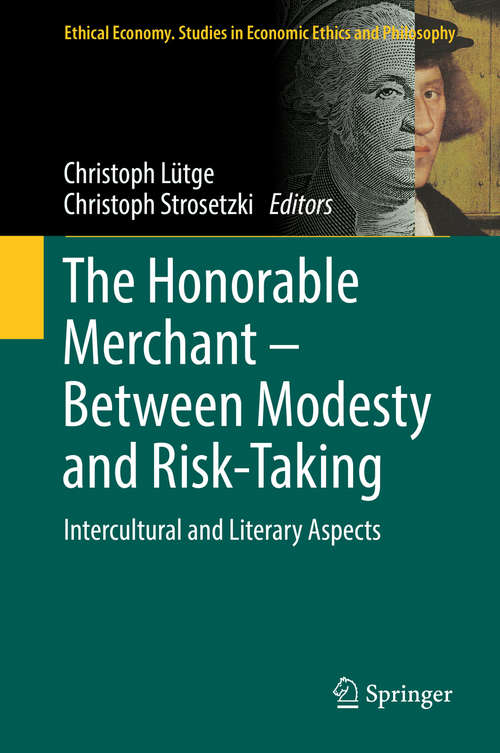 Book cover of The Honorable Merchant – Between Modesty and Risk-Taking: Intercultural and Literary Aspects (1st ed. 2019) (Ethical Economy #56)