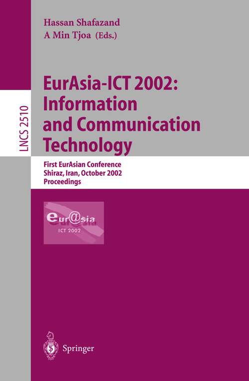 Book cover of EurAsia-ICT 2002: First EurAsian Conference, Shiraz, Iran, October 29-31, 2002, Proceedings (2002) (Lecture Notes in Computer Science #2510)