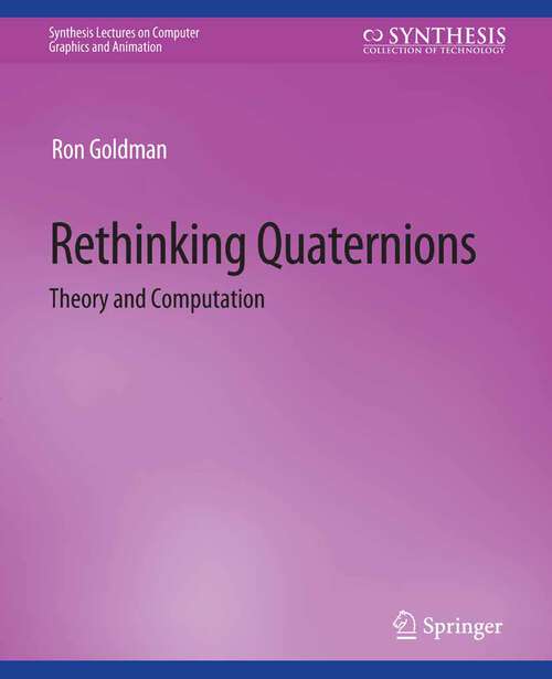 Book cover of Rethinking Quaternions (Synthesis Lectures on Computer Graphics and Animation)