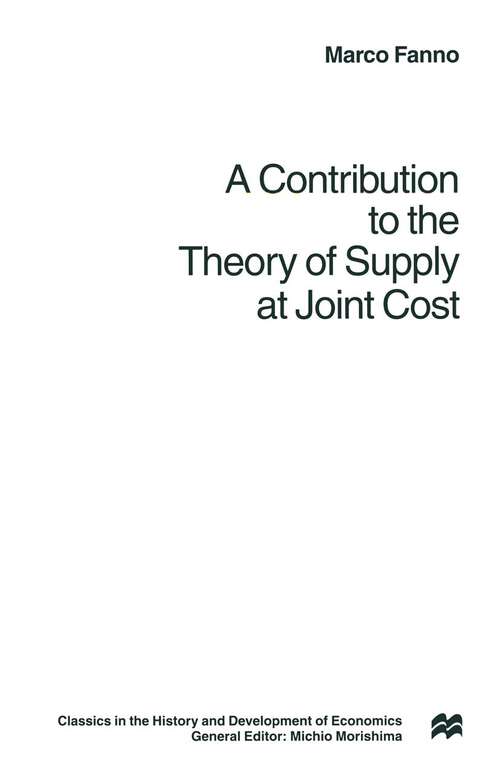 Book cover of A Contribution to the Theory of Supply at Joint Cost (1st ed. 1999) (Classics in the History and Development of Economics)