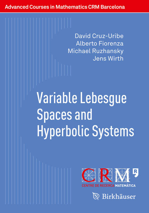 Book cover of Variable Lebesgue Spaces and Hyperbolic Systems (2014) (Advanced Courses in Mathematics - CRM Barcelona)