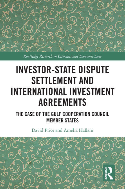 Book cover of Investor-State Dispute Settlement and International Investment Agreements: The Case of the Gulf Cooperation Council Member States (Routledge Research in International Economic Law)