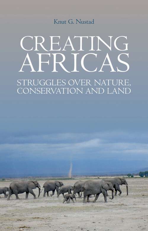 Book cover of Creating Africas: Struggles Over Nature, Conservation and Land