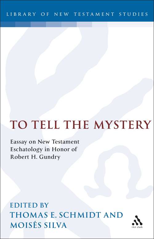 Book cover of To Tell the Mystery: Essays on New Testament Eschatology in Honor of Robert H. Gundry (The Library of New Testament Studies #100)