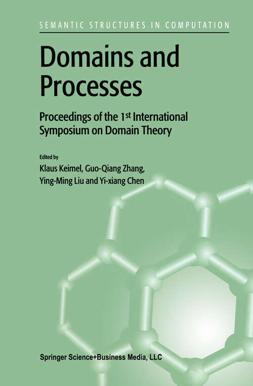Book cover of Domains and Processes: Proceedings of the 1st International Symposium on Domain Theory Shanghai, China, October 1999 (2001) (Semantics Structures in Computation #1)