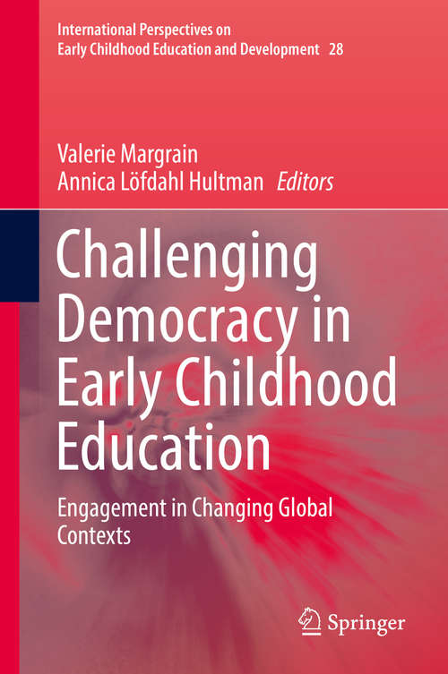 Book cover of Challenging Democracy in Early Childhood Education: Engagement in Changing Global Contexts (1st ed. 2019) (International Perspectives on Early Childhood Education and Development #28)