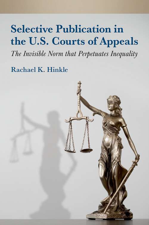 Book cover of Selective Publication in the U.S. Courts of Appeals: The Invisible Norm that Perpetuates Inequality