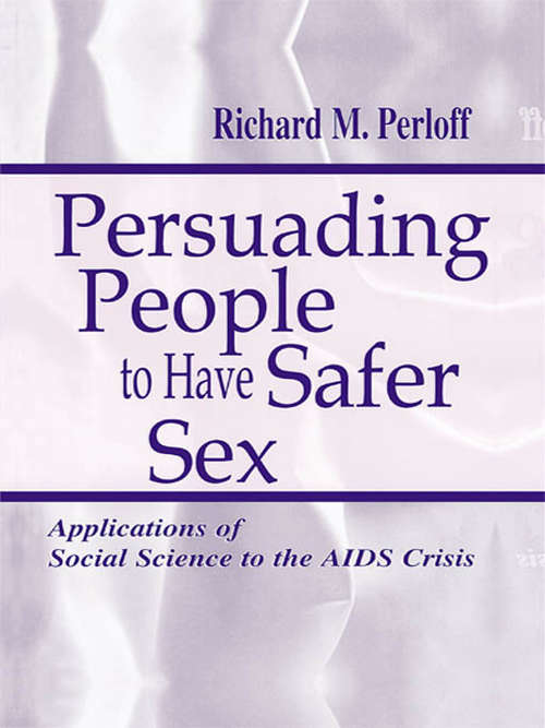 Book cover of Persuading People To Have Safer Sex: Applications of Social Science To the Aids Crisis (Routledge Communication Series)