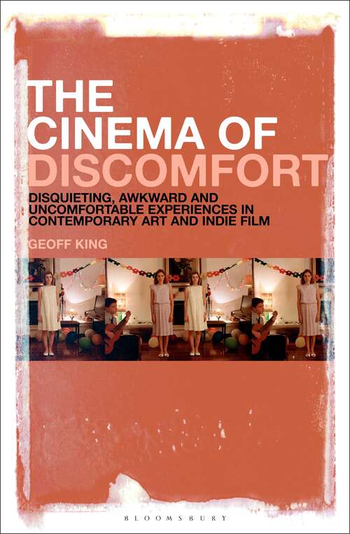 Book cover of The Cinema of Discomfort: Disquieting, Awkward and Uncomfortable Experiences in Contemporary Art and Indie Film