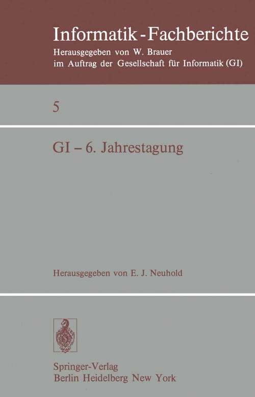 Book cover of GI — 6. Jahrestagung: Stuttgart, 29. Sept. – 1. Okt. 1976 (1976) (Informatik-Fachberichte #5)