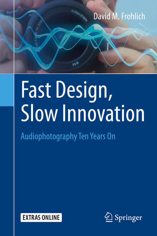 Book cover of Fast Design, Slow Innovation: Audiophotography Ten Years On (1st ed. 2015)