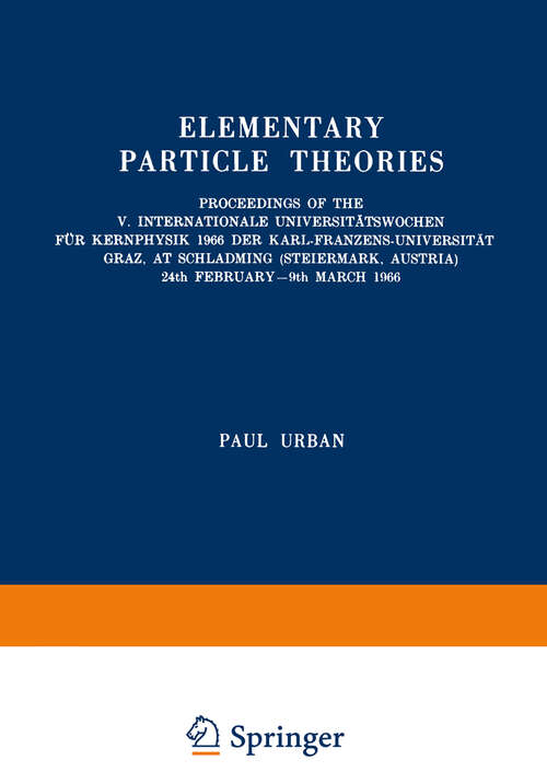 Book cover of Elementary Particle Theories: Proceedings of the V. Internationale Universitätswochen für Kernphysik 1966 der Karl-Franzens-Universität Graz, at Schladming (Steiermark, Austria) 24th February–9th March 1966 (1966) (Few-Body Systems: 3/1966)