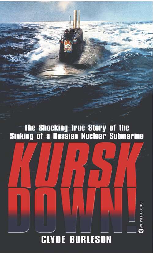 Book cover of Kursk Down: The Shocking True Story of the Sinking of a Russian Nuclear Submarine