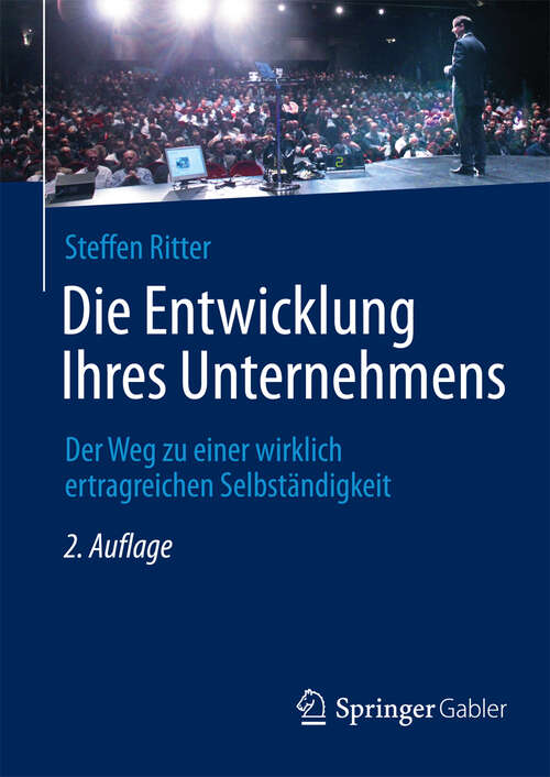 Book cover of Die Entwicklung Ihres Unternehmens: Der Weg zu einer wirklich ertragreichen Selbständigkeit (2. Aufl. 2013)