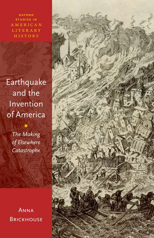 Book cover of Earthquake and the Invention of America: The Making of Elsewhere Catastrophe (Oxford Studies in American Literary History)