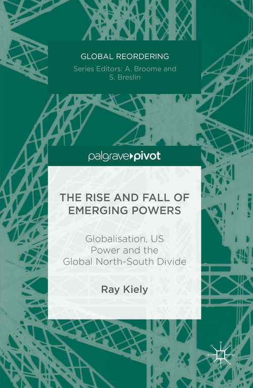 Book cover of The Rise and Fall of Emerging Powers: Globalisation, US Power and the Global North-South Divide (1st ed. 2016) (Global Reordering)