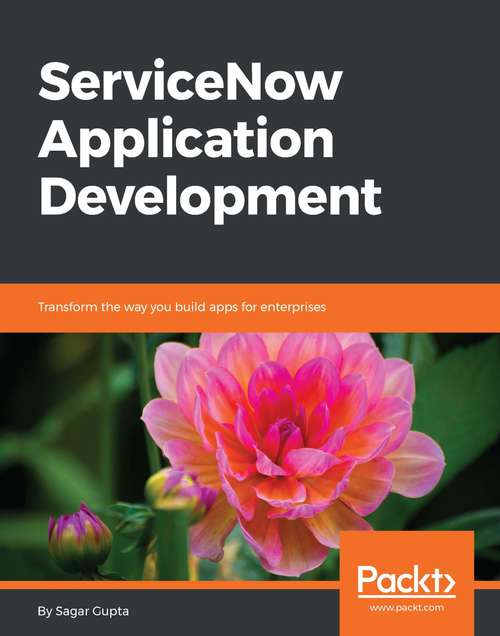 Book cover of ServiceNow Application Development: Transform the way you build apps for enterprises