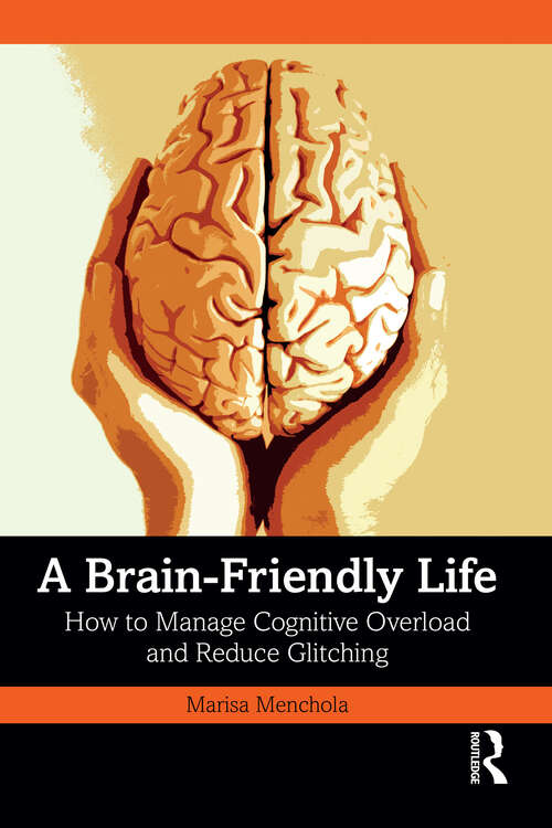 Book cover of A Brain-Friendly Life: How to Manage Cognitive Overload and Reduce Glitching