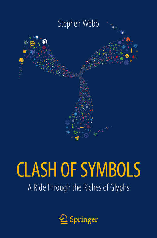 Book cover of Clash of Symbols: A ride through the riches of glyphs (1st ed. 2018)
