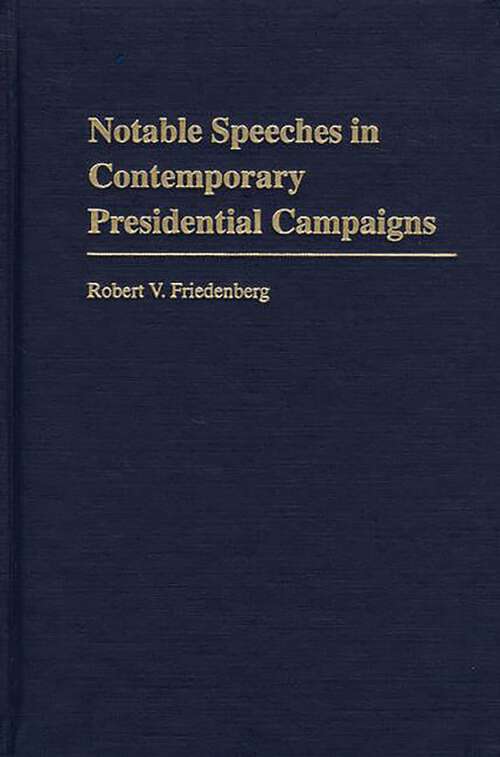 Book cover of Notable Speeches in Contemporary Presidential Campaigns (Praeger Series in Political Communication)
