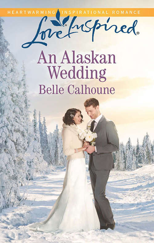 Book cover of An Alaskan Wedding: The Rancher's Second Chance Lakeside Hero An Alaskan Wedding (ePub First edition) (Mills And Boon Love Inspired Ser.)