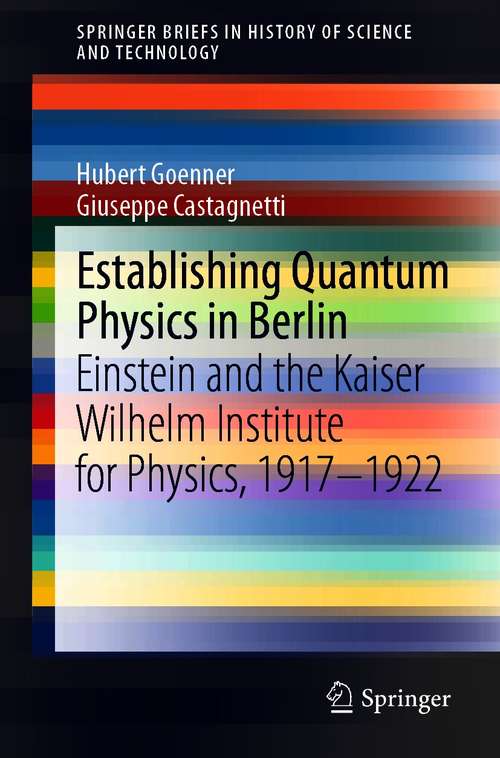 Book cover of Establishing Quantum Physics in Berlin: Einstein and the Kaiser Wilhelm Institute for Physics, 1917–1922 (1st ed. 2020) (SpringerBriefs in History of Science and Technology)