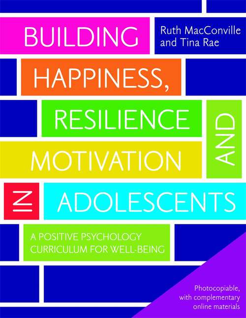 Book cover of Building Happiness, Resilience and Motivation in Adolescents: A Positive Psychology Curriculum for Well-Being