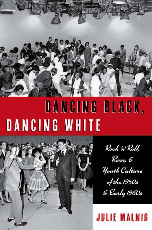 Book cover of Dancing Black, Dancing White: Rock 'n' Roll, Race, and Youth Culture of the 1950s and Early 1960s