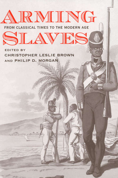 Book cover of Arming Slaves: From Classical Times to the Modern Age (The David Brion Davis Series)