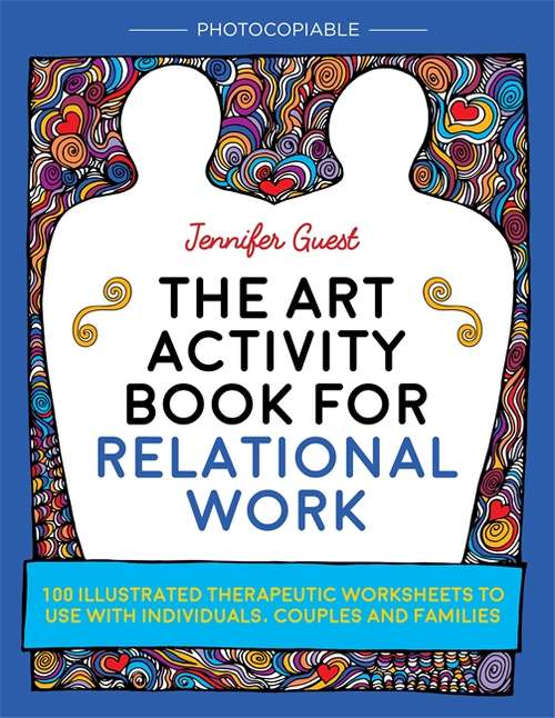 Book cover of The Art Activity Book for Relational Work: 100 illustrated therapeutic worksheets to use with individuals, couples and families (PDF)